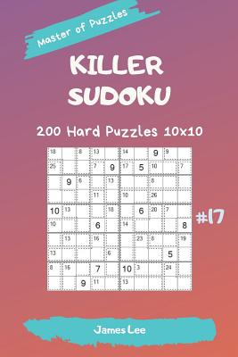 Master of Puzzles - Killer Sudoku 200 Hard Puzzles 10x10 Vol. 17 - Lee, James