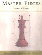 Master Pieces: The Architecture of Chess - Williams, Gareth