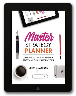 Master Strategy Planner: Lessons to Create & Launch Profitable Business Strategies - Jackson, Kristi L
