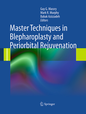 Master Techniques in Blepharoplasty and Periorbital Rejuvenation - Massry MD, Guy G (Editor), and Murphy MD, Mark R (Editor), and Azizzadeh MD, Babak (Editor)