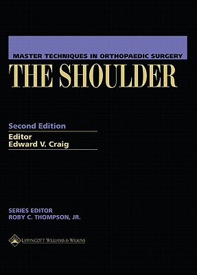 Master Techniques in Orthopaedic Surgery: The Shoulder - Craig, Edward V. (Editor)