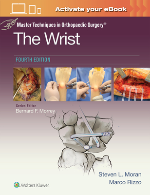 Master Techniques in Orthopaedic Surgery: The Wrist: Print + eBook with Multimedia - Moran, Steven L, and Rizzo, Marco, MD