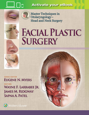 Master Techniques in Otolaryngology - Head and Neck Surgery:  Facial Plastic Surgery - Larrabee, Wayne F., Jr., and Ridgway, James, and Patel, Sapna, Dr.