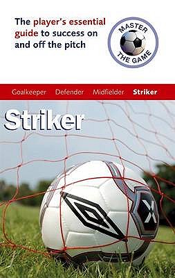 Master the Game: Striker - Allen, Andrew, and Broadbent, Paul