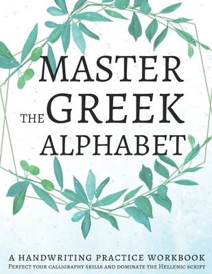 Master the Greek Alphabet, A Handwriting Practice Workbook: Perfect your calligraphy skills and dominate the Hellenic script - Workbooks, Lang