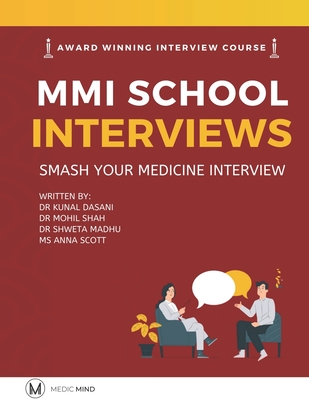 Master the MMI Medical Interviews: Smash your Medicine Interview and get into Medical School - Dasani, Kunal, and Shah, Mohil, and Madhu, Shweta