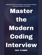 Master the Modern Coding Interview: Unlocking AI-Driven Solutions and Strategic Problem-Solving for Today's Tech Roles