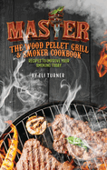 Master the Wood Pellet Grill & Smoker Cookbook