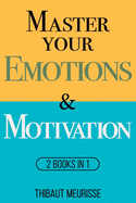 Master Your Emotions & Motivation: Mastery Series (Books 1-2)