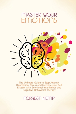 Master Your Emotions: The Ultimate Guide to Stop Anxiety, Depression ...