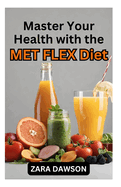 Master Your Health with the MET FLEX Diet: Flexible Metabolism, Flexible Life