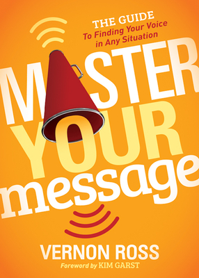 Master Your Message: The Guide to Finding Your Voice in Any Situation - Ross, Vernon