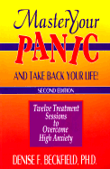 Master Your Panic and Take Back Your Life!: Twelve Treatment Sessions to Overcome High Anxiety - Beckfield, Denise F, PH.D.