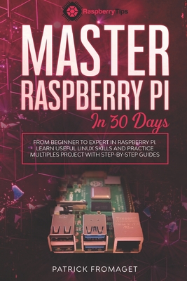 Master your Raspberry Pi in 30 days: A step-by-step guide for beginners on Raspberry Pi - Fromaget, Patrick