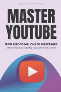 Master Youtube: From Zero to Millions of Subscribers