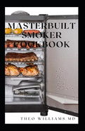 Masterbuilt Smoker Cookbook: All You Need To Know About Recipes To Master Skill Of Smoking