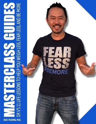 Masterclass Guides: Dr. V's 11 Life Lessons to Help You Weigh Less, Fear Less, and Be More - Vuong, Duc C