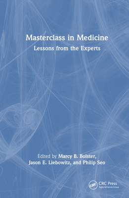 Masterclass in Medicine: Lessons from the Experts - Bolster, Marcy B (Editor), and Liebowitz, Jason (Editor), and Seo, Philip (Editor)