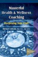 Masterful Health and Wellness Coaching: Deepening Your Craft