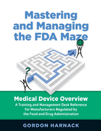 Mastering and Managing the FDA Maze: Medical Device Overview