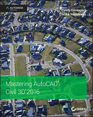Mastering AutoCAD Civil 3D 2016: Autodesk Official Press - Davenport, Cyndy, and Voiculescu, Ishka