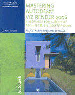 Mastering Autodesk VIZ Render: A Resource for Autodesk Architectural Desktop Users - Aubin, Paul F, and Smell, James D