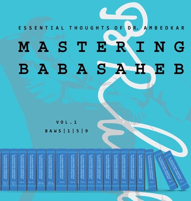 Mastering Babasaheb: Essential Thoughts of Dr. Ambedkar - Dr B R Ambedkar, and Siddharthar, Karl Marx (Compiled by)