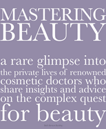 Mastering Beauty: A Rare Glimpse Into the Private Lives of Renowned Cosmetic Doctors Who Share Insights and Advice on the Complex Quest for Beauty