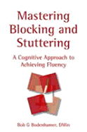 Mastering Blocking and Stuttering: A Cognitive Approach to Achieving Fluency