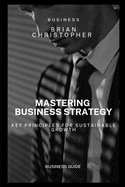 Mastering Business Strategy: Key Principles for Sustainable Growth