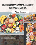 Mastering Carbohydrate Management for Diabetes Control: Effective Strategies to Balance Blood Sugar and Enhance Wellbeing