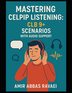 Mastering CELPIP Listening: CLB 9+ Scenarios with Audio Support