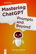 Mastering ChatGPT: Prompts and Beyond