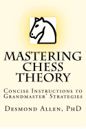 Mastering Chess Theory: Concise Instructions to Grandmaster' Strategies