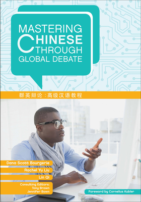 Mastering Chinese through Global Debate - Bourgerie, Dana Scott, and Liu, Rachel Yu, and Qi, Lin