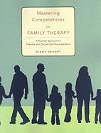 Mastering Competencies in Family Therapy: A Practical Approach to Theory and Clinical Case Documentation, Loose-Leaf Version