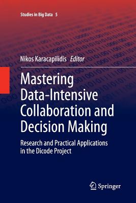 Mastering Data-Intensive Collaboration and Decision Making: Research and Practical Applications in the Dicode Project - Karacapilidis, Nikos (Editor)
