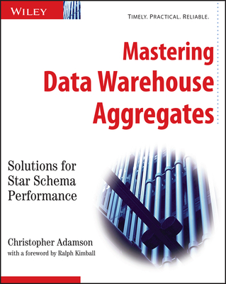 Mastering Data Warehouse Aggregates: Solutions for Star Schema Performance - Adamson, Christopher