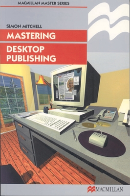 Mastering Desktop Publishing - Mitchell, Simon