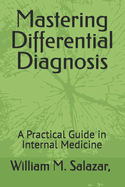 Mastering Differential Diagnosis: A Practical Guide in Internal Medicine