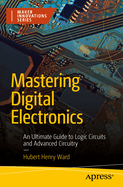 Mastering Digital Electronics: An Ultimate Guide to Logic Circuits and Advanced Circuitry