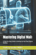 Mastering Digital Mail: A Step-by-Step Guide to Setting Up Your Own Digital Mailbox.