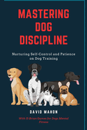 Mastering Dog Discipline: Nurturing Self-Control and Patience on Dog Training