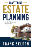 Mastering Estate Planning: For Self-Directed Retirement Accounts