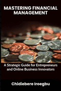 Mastering Financial Management: A Strategic Guide for Entrepreneurs and Online Business Innovators