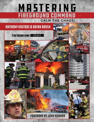 Mastering Fireground Command: Calm the Chaos! - Kastros, Anthony, and Brush, Brian