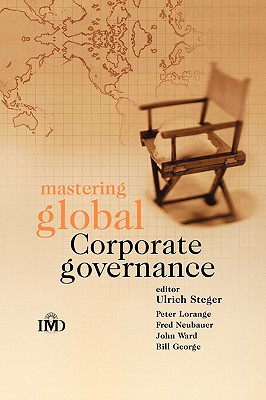 Mastering Global Corporate Governance - Steger, Ulrich (Editor), and Lorange, Peter, and Neubauer, Fred