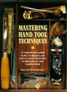 Mastering Handtool Techniques: A Comprehensive Guide to Creating and Finishing Unique, Finely-crafted Pieces - Bridgewater, Alan