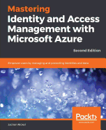 Mastering Identity and Access Management with Microsoft Azure - Second Edition: Empower users by managing and protecting identities and data, 2nd Edition