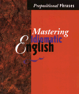 Mastering Idiomatic English: Prepositional Phrases